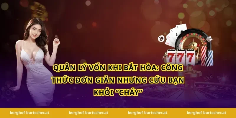 Quản lý vốn khi bắt hòa: công thức đơn giản nhưng cứu bạn khỏi “cháy”