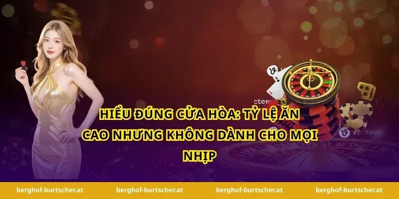 Hiểu đúng cửa Hòa: tỷ lệ ăn cao nhưng không dành cho mọi nhịp