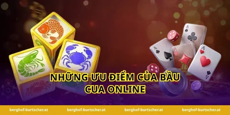 Những Ưu Điểm Của Bầu Cua Online