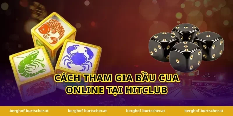 Cách Tham Gia Bầu Cua Online Tại Hitclub