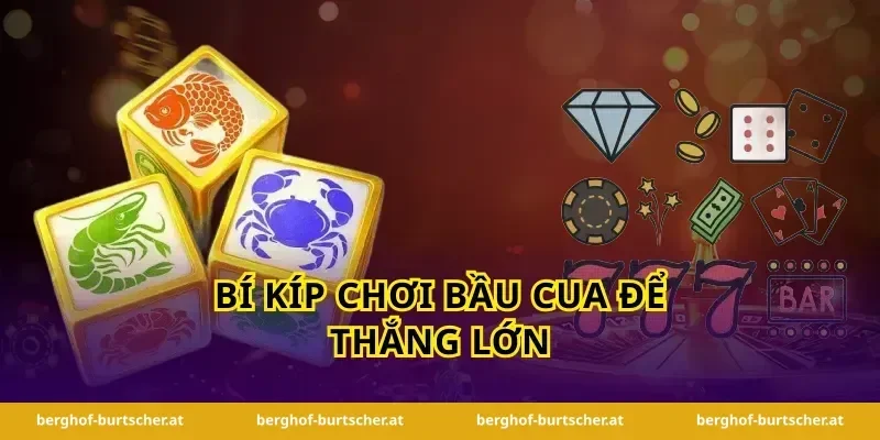 Bí Kíp Chơi Bầu Cua Để Thắng Lớn