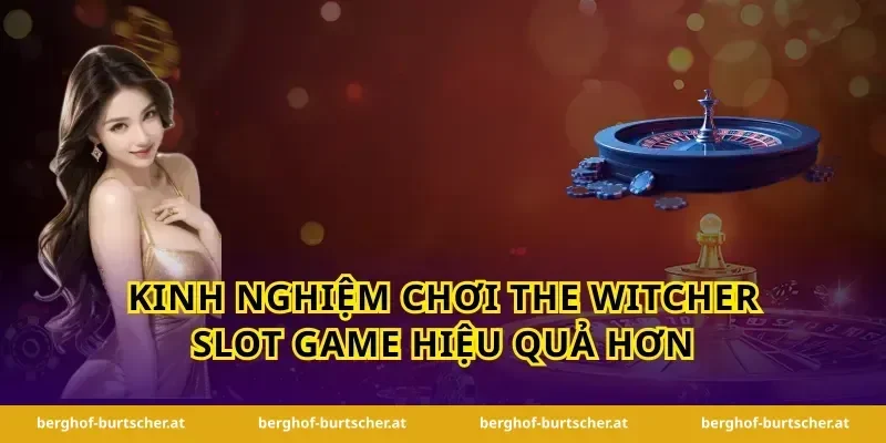 Kinh nghiệm chơi The Witcher slot game hiệu quả hơn