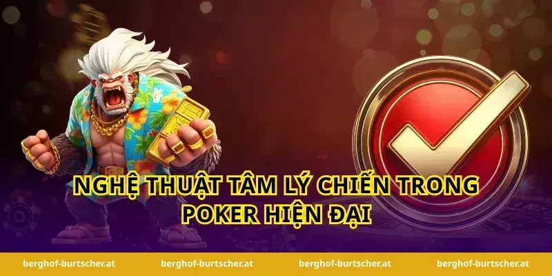 Nghệ thuật tâm lý chiến trong poker hiện đại