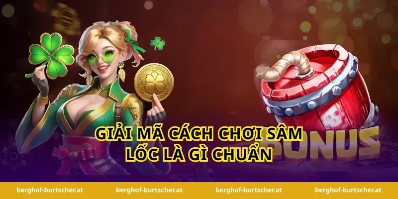 Giải mã cách chơi sâm lốc là gì chuẩn