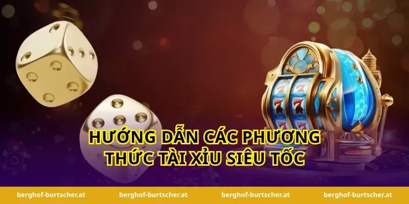 Hướng dẫn các phương thức tài xỉu siêu tốc