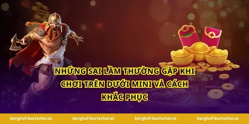 Những Sai Lầm Thường Gặp Khi Chơi Trên Dưới Mini và Cách Khắc Phục