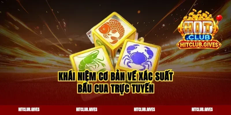 Khái niệm cơ bản về xác suất bầu cua trực tuyến